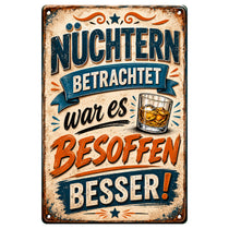 Blechschild 20x30cm – Nüchtern betrachtet war es besoffen besser Lustiger Spruch – Produktansicht 1
