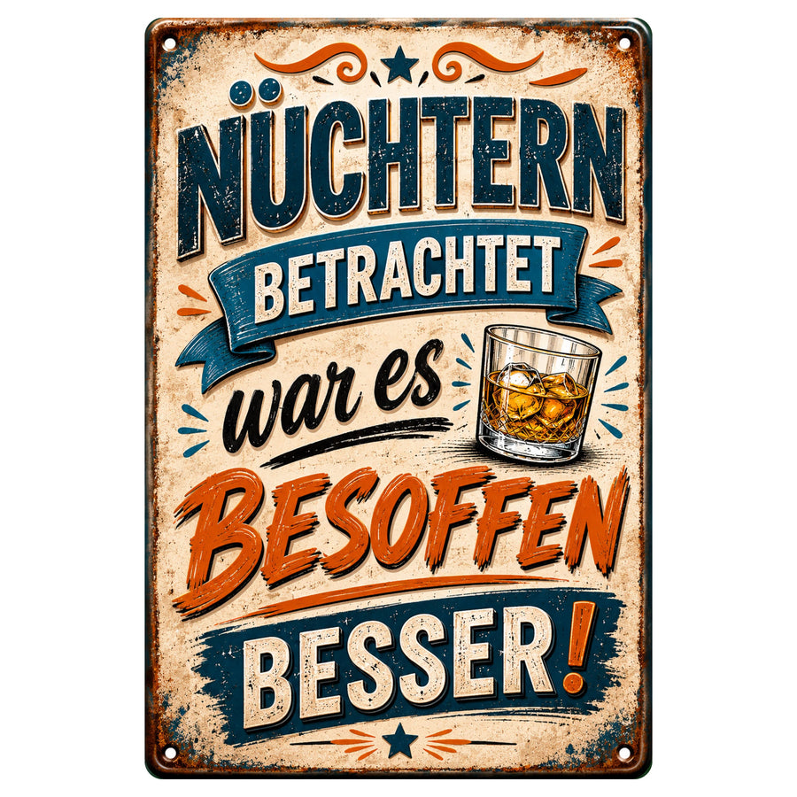 Blechschild 20x30cm – Nüchtern betrachtet war es besoffen besser Lustiger Spruch – Produktansicht 1